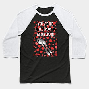 You are the little spoon too my big spoon cute valentines Baseball T-Shirt